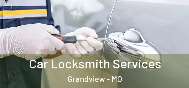 Car Locksmith Services Grandview - MO