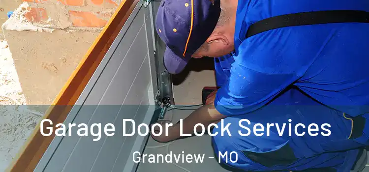 Garage Door Lock Services Grandview - MO